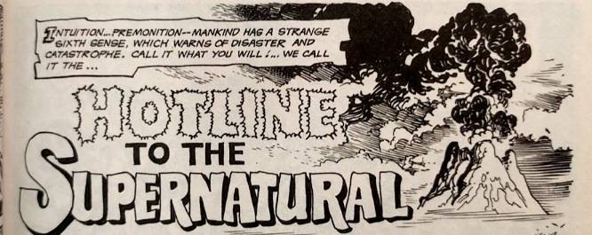 Case de comic-book en noir et blanc où l'on voit un volcan fumant tandis qu'il est écrit : Intuition, prémonition, l'humanité possède un curieux sixième sens, la prevenant des dangers et catastrophes. Appelez ça comme vous voulez, nous l'appelons... Ligne directe vers le surnaturel.